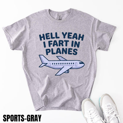 Hell Yeah I Fart In Planes T-Shirt | Funny Adult Humor Airplane Gag Gift Tee