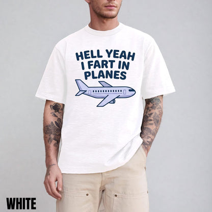 Hell Yeah I Fart In Planes T-Shirt | Funny Adult Humor Airplane Gag Gift Tee