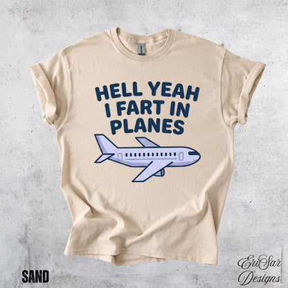 Hell Yeah I Fart In Planes T-Shirt | Funny Adult Humor Airplane Gag Gift Tee