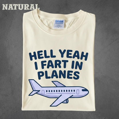 Hell Yeah I Fart In Planes T-Shirt | Funny Adult Humor Airplane Gag Gift Tee