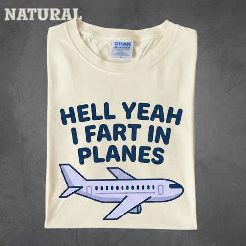 Hell Yeah I Fart In Planes T-Shirt | Funny Adult Humor Airplane Gag Gift Tee