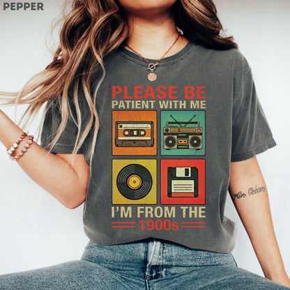 Please Be Patient With Me I'm From The 1900s Shirt, 90s Country Shirt, Funny Gift For Friend, 1900s Graphic Tee, Funny Birthday Gift