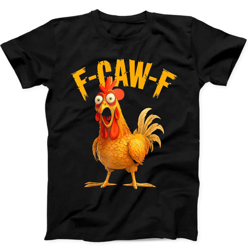 F-Caw-F Chicken Rooster Meme FCAWF Saying Funny Gift  Tee Black T Shirt 498