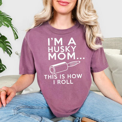 Comfort Colors®  Dog Mom T Shirt, Mom Life Shirt, I'm A Husky Mom This Is How I Roll Shirt, Mothers Day Shirt, Dog Mom Gift, Husky Mama Gift