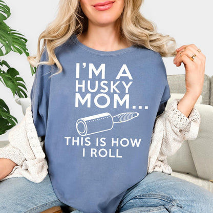 Comfort Colors®  Dog Mom T Shirt, Mom Life Shirt, I'm A Husky Mom This Is How I Roll Shirt, Mothers Day Shirt, Dog Mom Gift, Husky Mama Gift