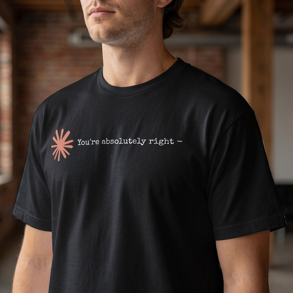 Claude AI Sycophancy Artificial Intelligence "You're Absolutely Right" Humor Tee T-Shirt