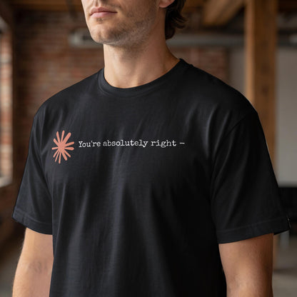 Claude AI Sycophancy Artificial Intelligence "You're Absolutely Right" Humor Tee T-Shirt