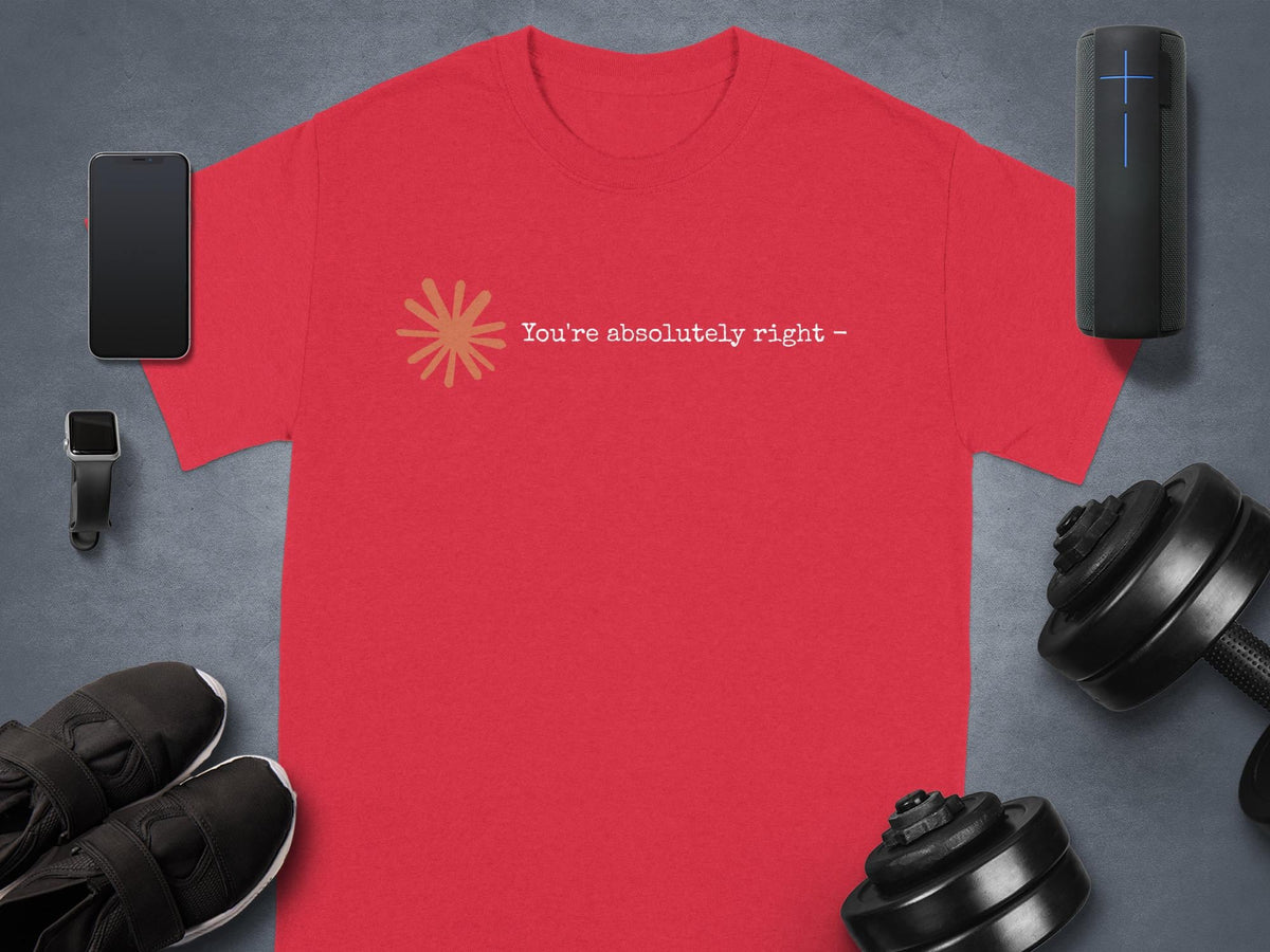 Claude AI Sycophancy Artificial Intelligence "You're Absolutely Right" Humor Tee T-Shirt