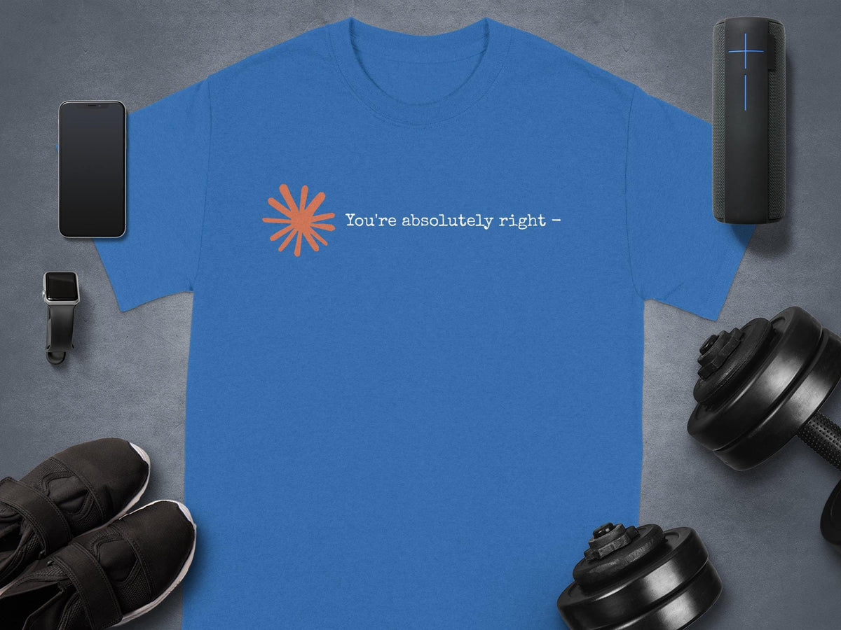 Claude AI Sycophancy Artificial Intelligence "You're Absolutely Right" Humor Tee T-Shirt