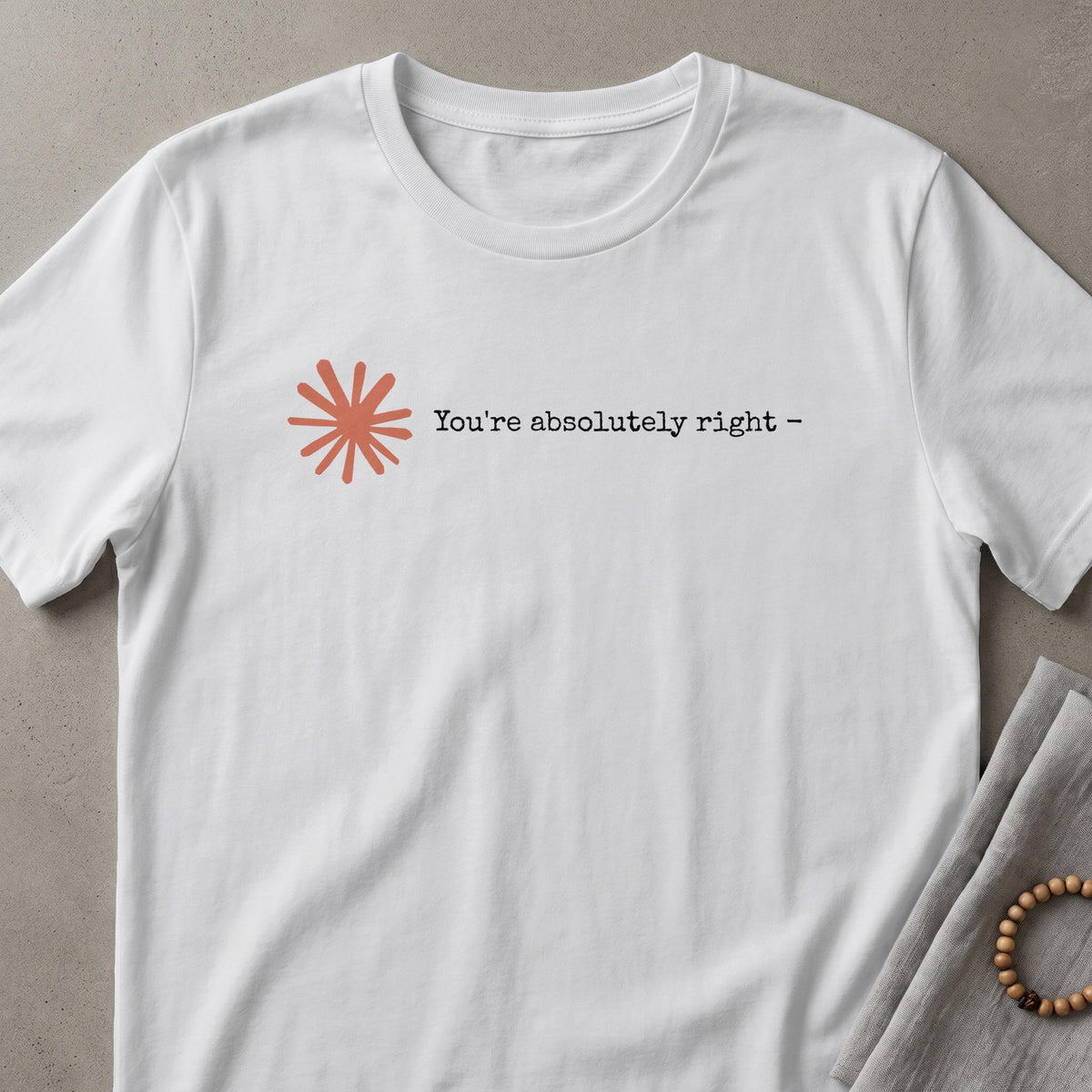Claude AI Sycophancy Artificial Intelligence "You're Absolutely Right" Humor Tee T-Shirt