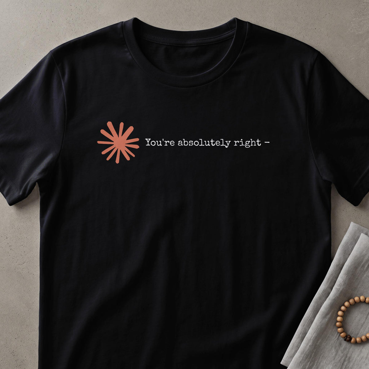 Claude AI Sycophancy Artificial Intelligence "You're Absolutely Right" Humor Tee T-Shirt