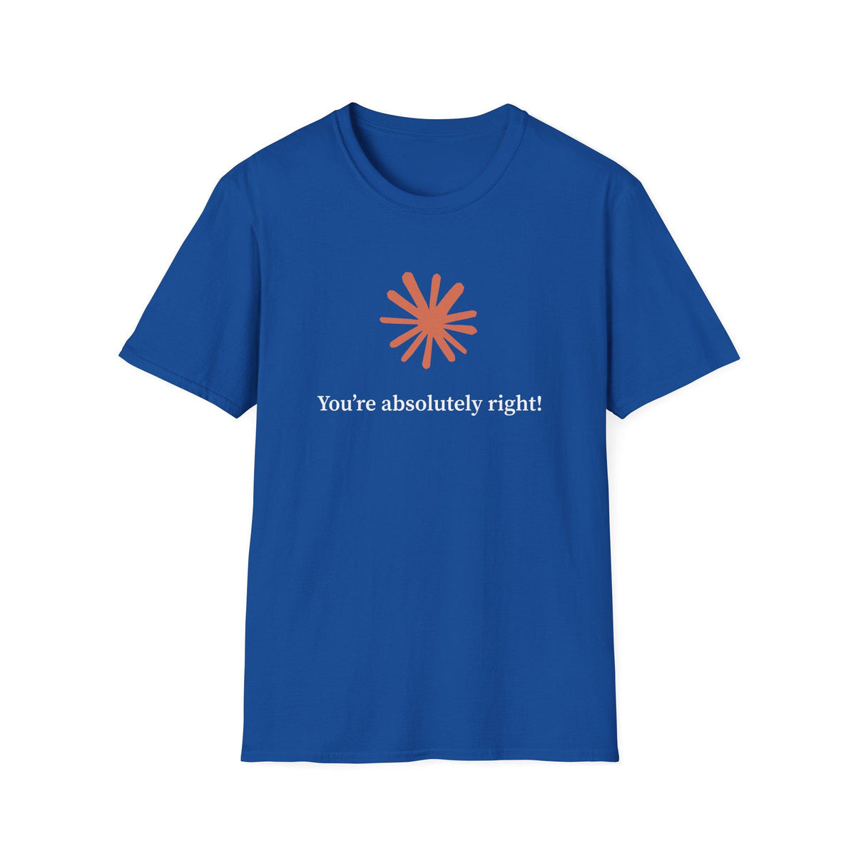 Claude AI "You are absolutely right!" T-Shirt in multiple colors, Artificial Intelligence humorous T-shirt