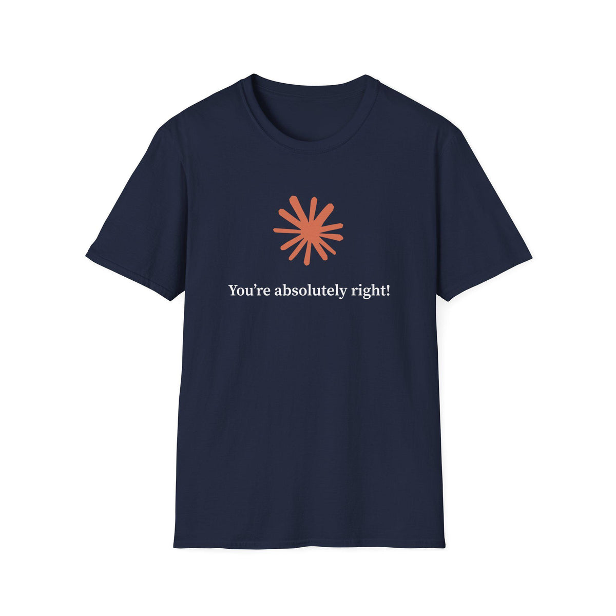 Claude AI "You are absolutely right!" T-Shirt in multiple colors, Artificial Intelligence humorous T-shirt