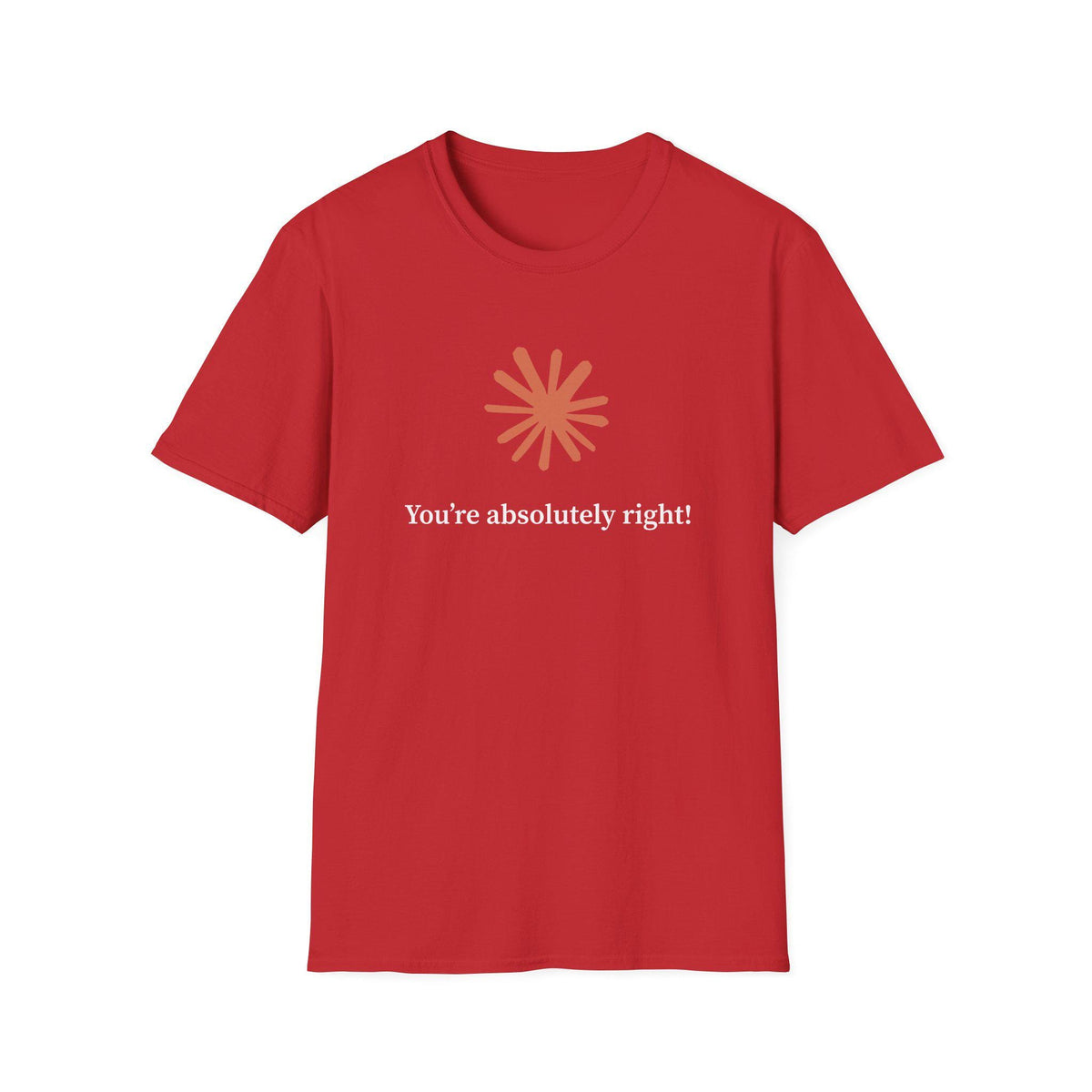 Claude AI "You are absolutely right!" T-Shirt in multiple colors, Artificial Intelligence humorous T-shirt