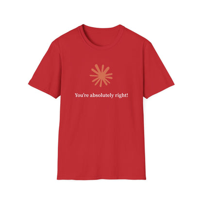 Claude AI "You are absolutely right!" T-Shirt in multiple colors, Artificial Intelligence humorous T-shirt