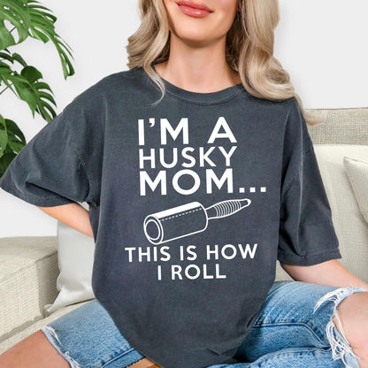 Comfort Colors®  Dog Mom T Shirt, Mom Life Shirt, I'm A Husky Mom This Is How I Roll Shirt, Mothers Day Shirt, Dog Mom Gift, Husky Mama Gift