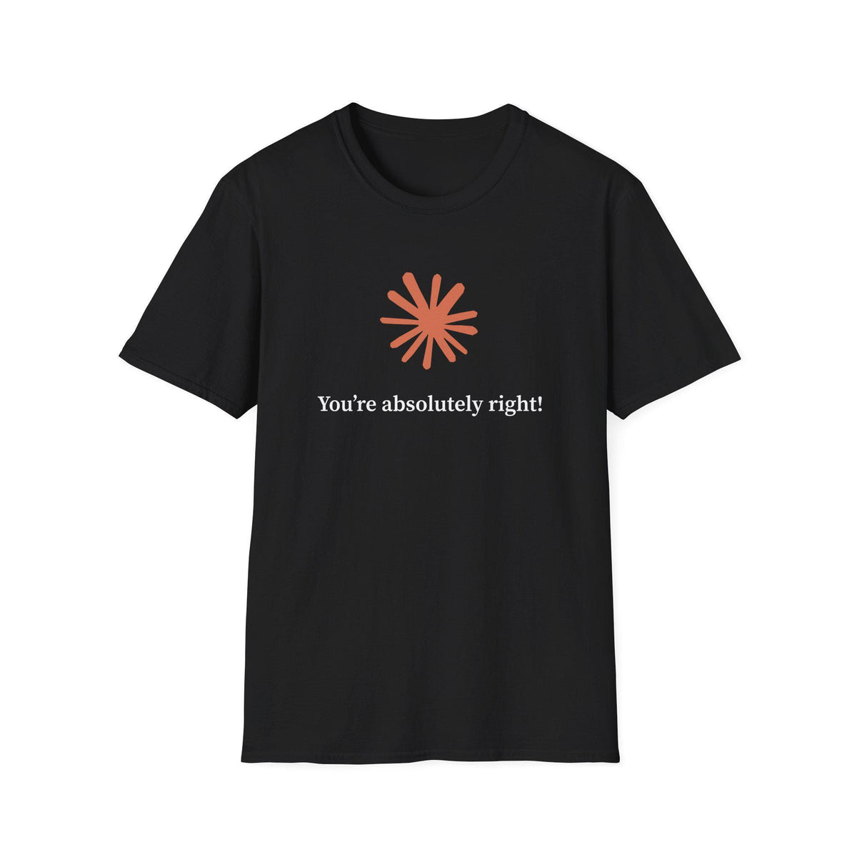 Claude AI "You are absolutely right!" T-Shirt in multiple colors, Artificial Intelligence humorous T-shirt