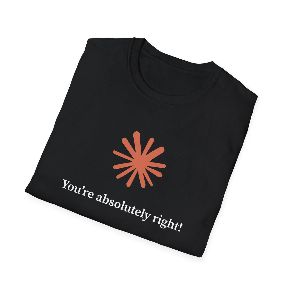 Claude AI "You are absolutely right!" T-Shirt in multiple colors, Artificial Intelligence humorous T-shirt