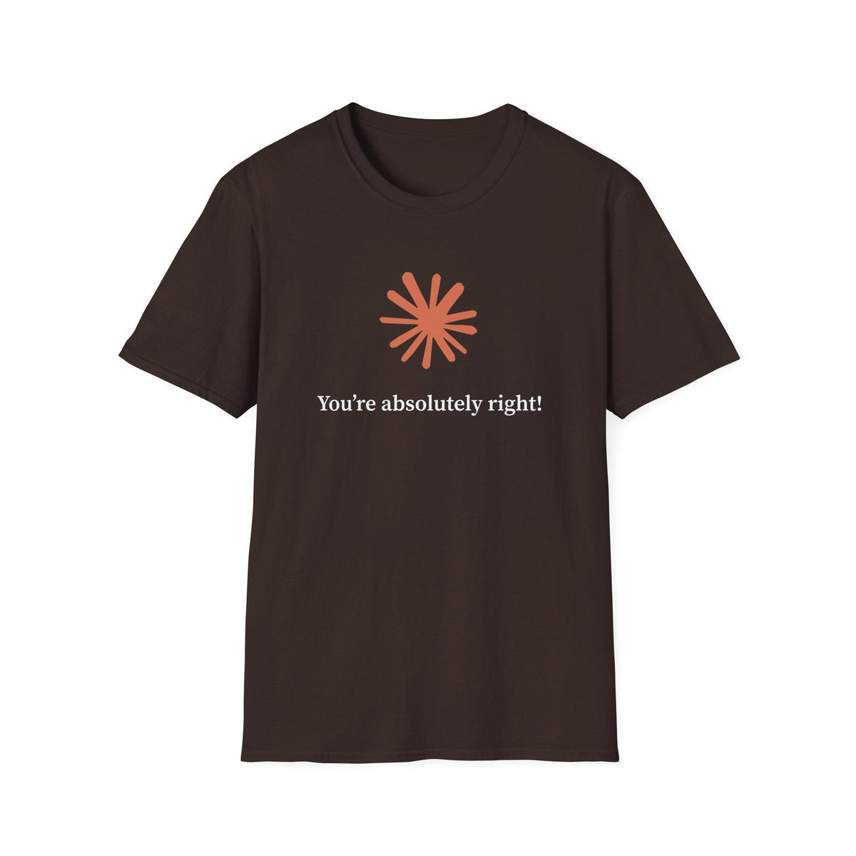 Claude AI "You are absolutely right!" T-Shirt in multiple colors, Artificial Intelligence humorous T-shirt
