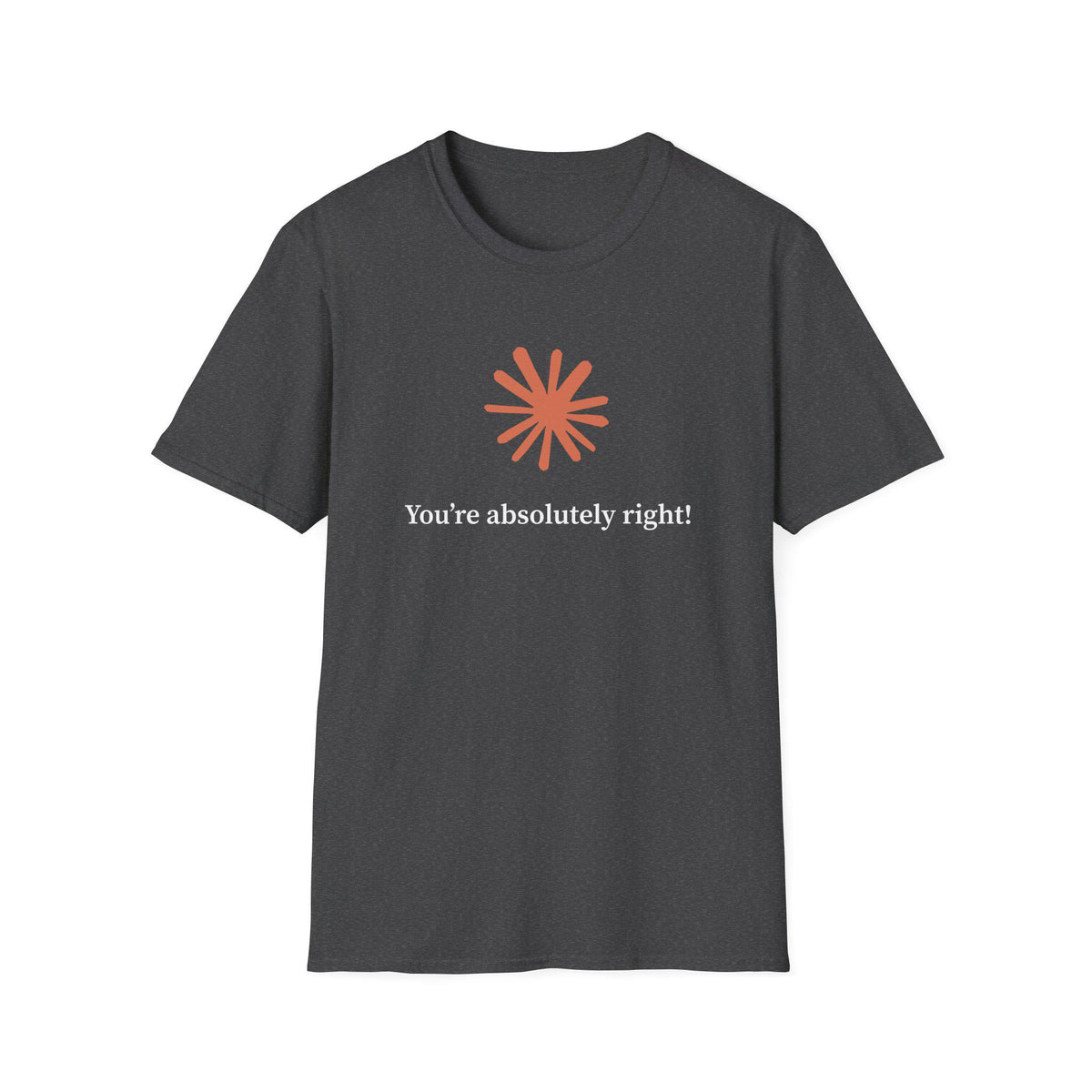 Claude AI "You are absolutely right!" T-Shirt in multiple colors, Artificial Intelligence humorous T-shirt