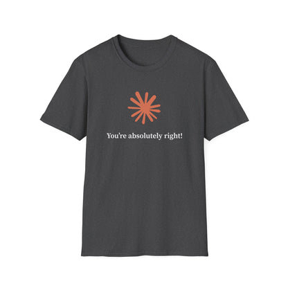 Claude AI "You are absolutely right!" T-Shirt in multiple colors, Artificial Intelligence humorous T-shirt