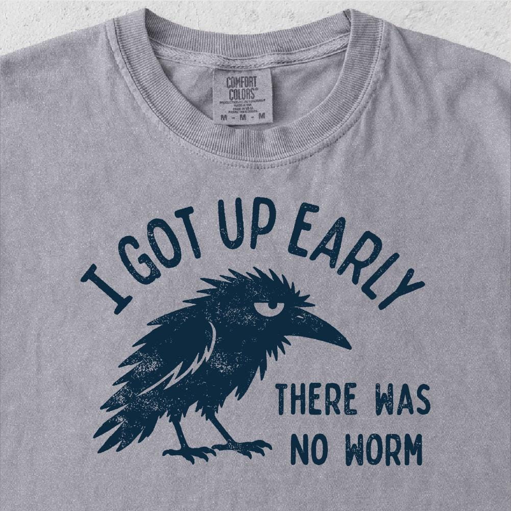 Grumpy Crow Shirt, I Got Up Early No Worm Tee, Bird Lover Humor T-Shirt