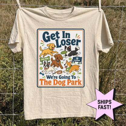 Dog Mom Shirt Get In Loser We're Going To The Dog Park Comfort Colors® Funny Dog Lover Tee Custom Dog Gift Dog Owner Pet Mom