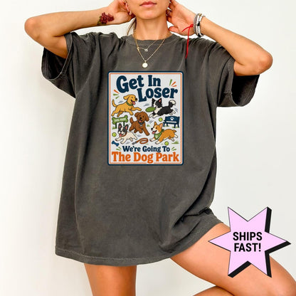 Dog Mom Shirt Get In Loser We're Going To The Dog Park Comfort Colors® Funny Dog Lover Tee Custom Dog Gift Dog Owner Pet Mom