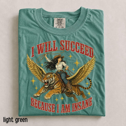Funny Cowgirl Tiger Comfort Colors® Shirt, I will succeed because I am insane T-Shirt, Feminism Cowgirl Tiger Tee